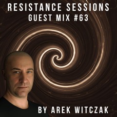 RESISTANCE SESSIONS GUEST MIX #63- by Arek Witczak