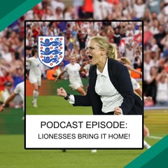 Podcast : Lionesses Bring It Home! EURO 2022