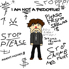 IM NOT A PEDOFILE >:(