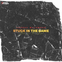 Stuck In The Game - Sourav Majumdar ( Prod.By Sourav Majumdar )