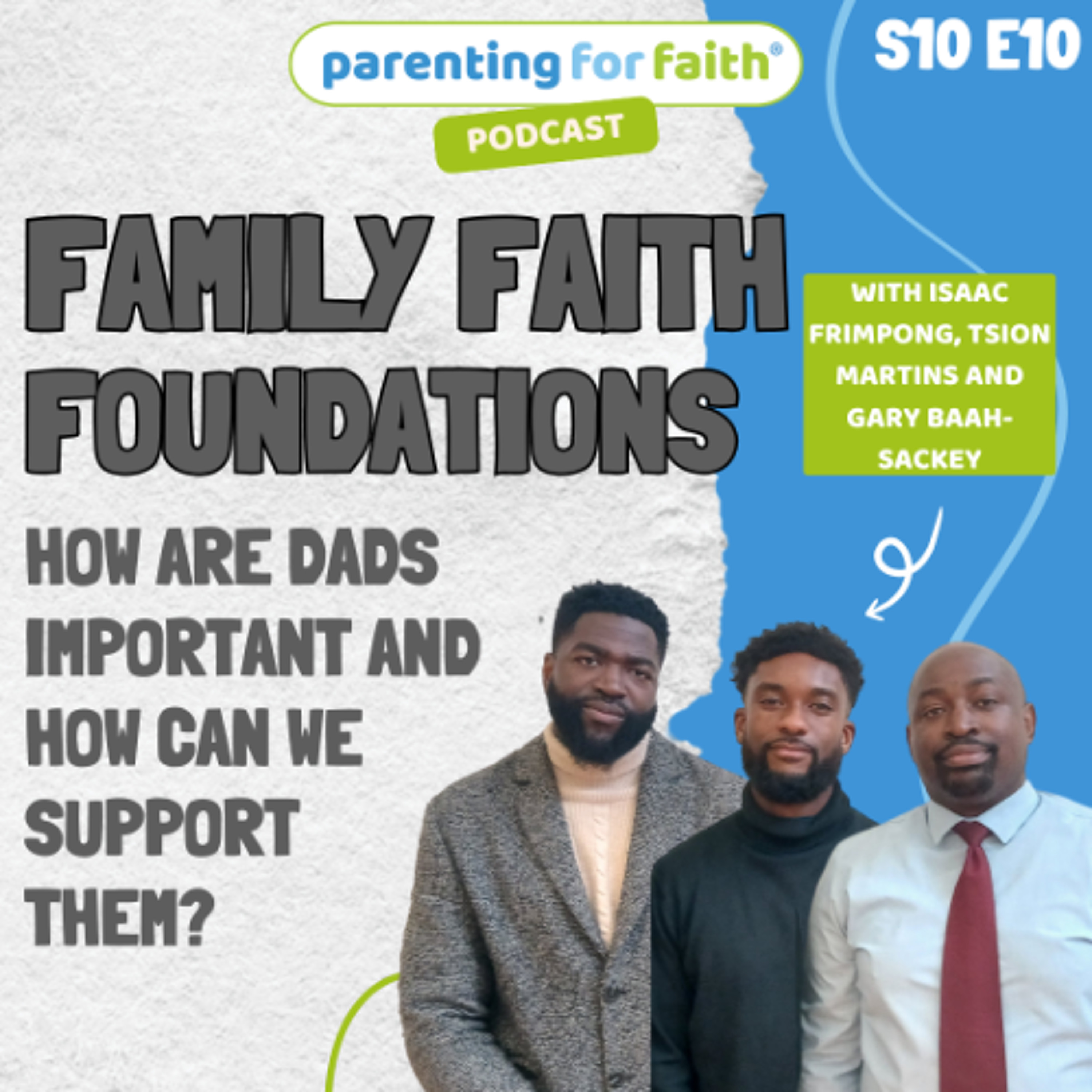 S10E10: The importance of Dads (Isaac Frimpong, Tsion Martins and Gary Baah-Sackey)