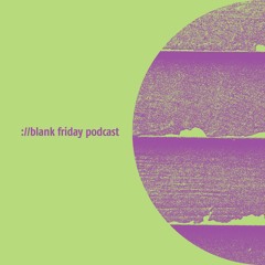 ://blank friday podcast 001