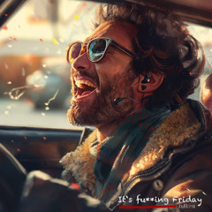 It's fucking Friday (it is my Day)