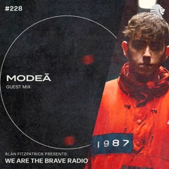 We Are The Brave Radio 228 (Guest mix from Modeā)