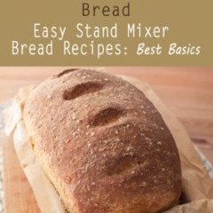 [VIEW] PDF 🧡 Easy Stand Mixer Bread Recipes: Best Basics (Your Daily Homemade Bread