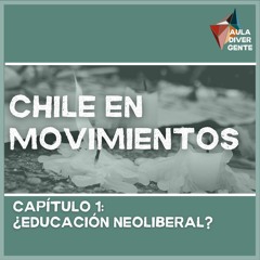 Aula Divergente #1 - Chile en Movimientos Capítulo 1: ¿Educación Neoliberal?
