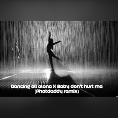 Dancing All Alone X Baby Don't Hurt Me - Phatdaddy Remix