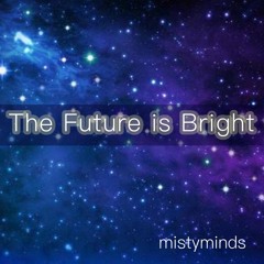 The Future Is Bright - mistyminds