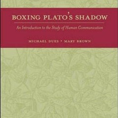 [READ] PDF 📕 Boxing Plato's Shadow: An Introduction to the Study of Human Communicat