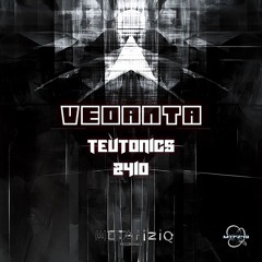 VEDANTA - Teutonics 2410 EP (2024) is ~~~👽🎧☢ OUT NOW