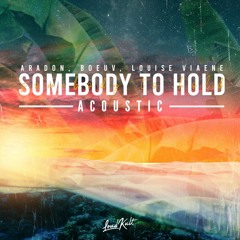 Aradon & Boeuv - Somebody To Hold (Feat. Louise Viaene) [ACOUSTIC]