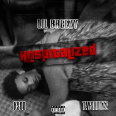 LIL BREEZY - Hospitalized Feat. Ksoo & TayShotzz