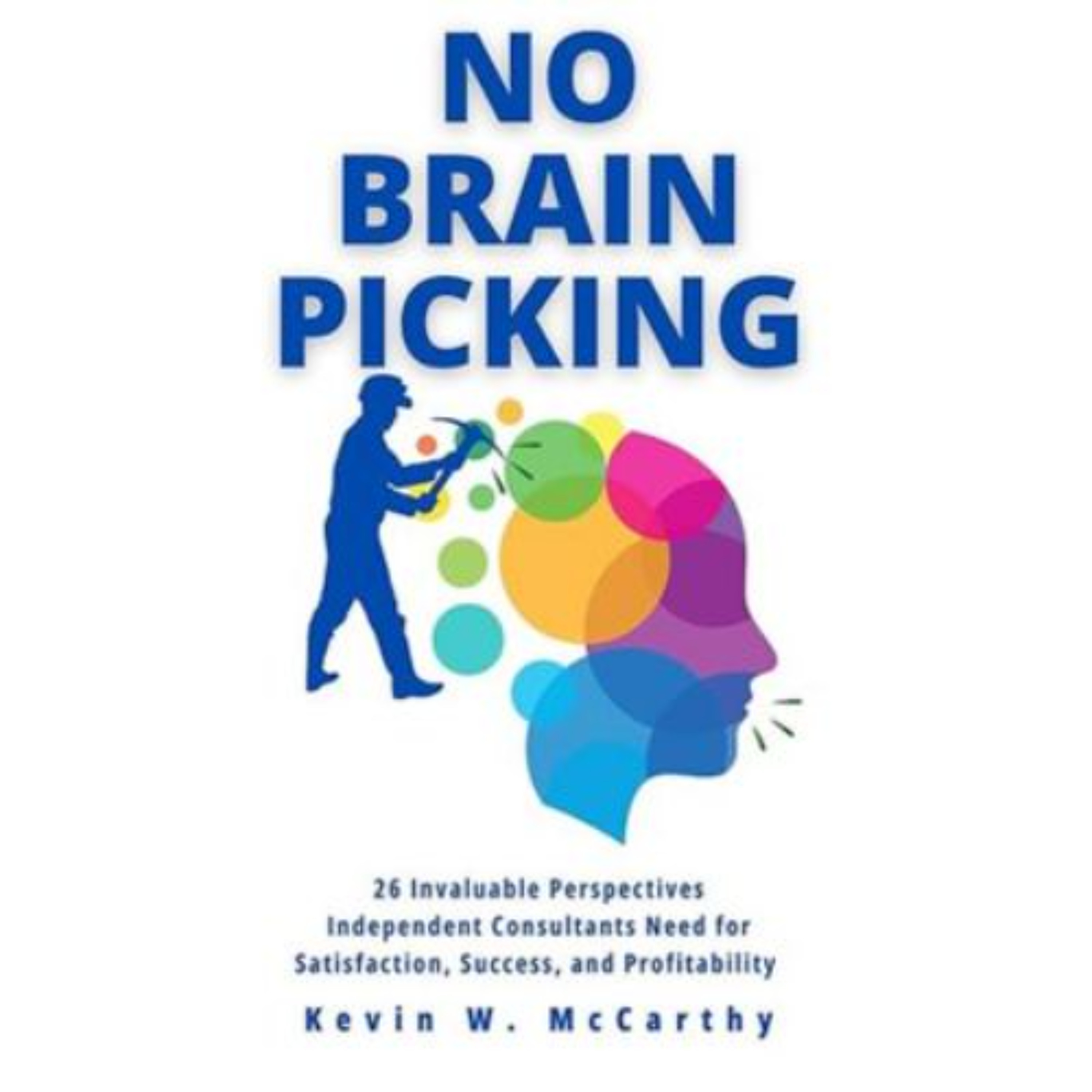 Podcast 1286: No Brain Picking: Perspectives for Consultant Success by Kevin W. McCarthy episode artwork