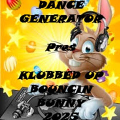 Dance Generator - KLUBBED UP (BOUNCIN BUNNY 2025)