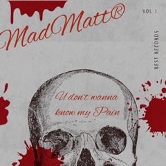 U don't  wanna  know  my  pain.  (MadMatt®)_1.m4a