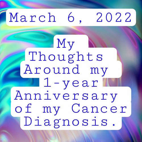 March 6 22 One Year Since My Cancer Diagnosis.m4a
