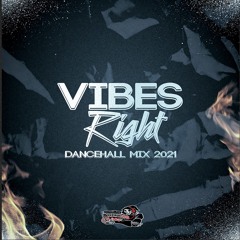 Vibes Right (Dancehall Mix 2021) 🔥