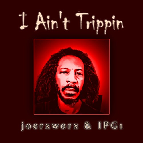 I Ain't Trippin // joerxworx & IPG1 vocals