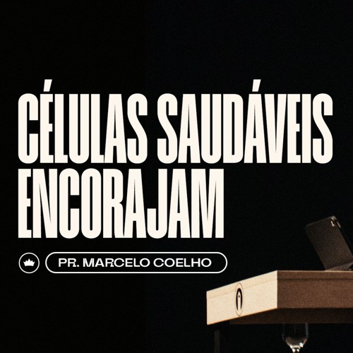 Células Saudáveis Encorajam | Pr. Marcelo Coelho