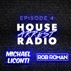 Episode 4 - House Arrest Radio Michael LiConti Rob Roman