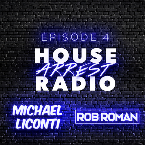 Episode 4 - House Arrest Radio Michael LiConti Rob Roman