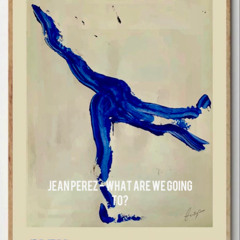 Jean Perez - WHAT ARE WE GOING TO