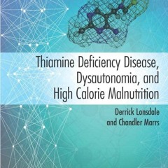 PDF/READ/DOWNLOAD Thiamine Deficiency Disease, Dysautonomia, and High Calorie Ma