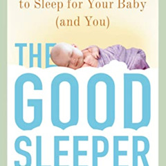 View KINDLE 📒 The Good Sleeper: The Essential Guide to Sleep for Your Baby--and You