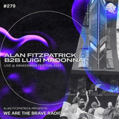We Are The Brave Radio 279 - Alan Fitzpatrick b2b Luigi Madonna (Live @ Awakenings 2023)