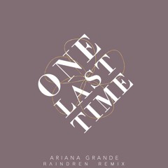 Ariana Grande - One Last Time (Raindren Remix)