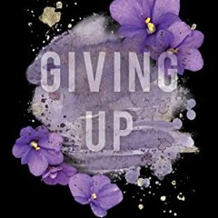 Get PDF Giving Up: A Dark Bully Romance (Stoneview Stories Book 3) by  Lola King