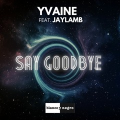 YVAINE Feat. Jaylamb - Say Goodbye
