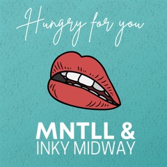 MNTLL & Inky Midway - Hungry For You (Radio Edit)