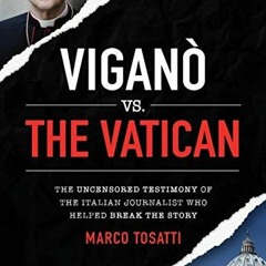 [GET] EBOOK EPUB KINDLE PDF Vigano vs the Vatican: The Uncensored Testimony of the Italian Journalis