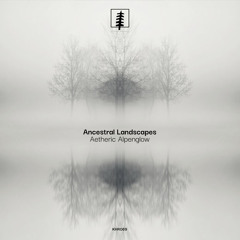 PREMIERE : Ancestral Landscapes - Aetheric Alpenglow [KHR069]