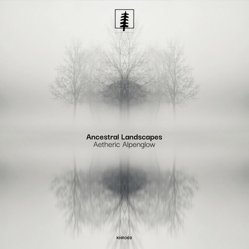 PREMIERE : Ancestral Landscapes - Aetheric Alpenglow [KHR069]