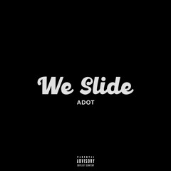 We Slide