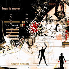 Less is more pres. Sound Design {B-Sides} [March]