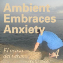 Ambient Embraces Anxiety: El ocaso del verano