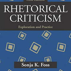 [Access] PDF 📚 Rhetorical Criticism: Exploration and Practice by  Sonja K. Foss [EPU