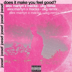 Joesef - Does It Make You Feel Good (Alex Martyn & Macka UKG Remix)