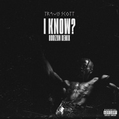 I KNOW? - Travis Scott (HORIZON Remix)