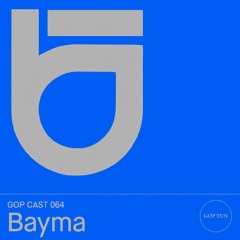 Gop Cast 064 - Bayma