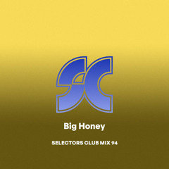 Selectors Club Mix 094 - Big Honey