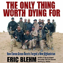 [Get] KINDLE PDF EBOOK EPUB The Only Thing Worth Dying For: How Eleven Green Berets F