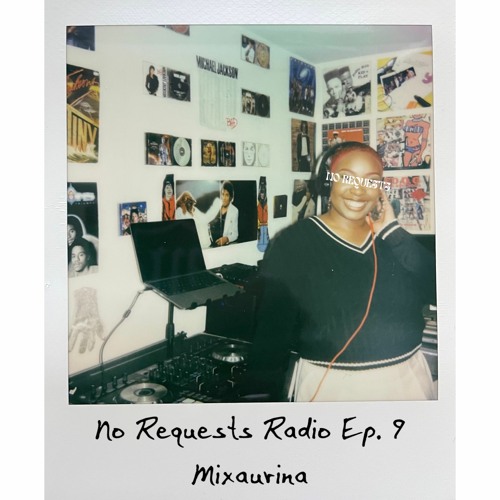 No Requests Radio Ep. 9 - Mixaurina