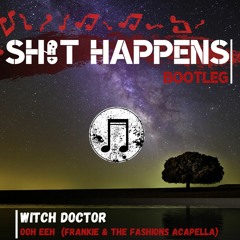 Witch Doctor - Ooh Eeh (Frankie & The Fashions Acapella) (Sh!t Happens Bootleg)
