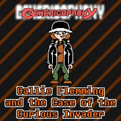[Genericophony] Callie Flemming and the Case of the Curious Invader