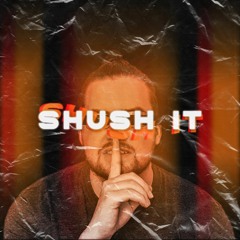 SHUSH IT (prod. cullen x 22nate)