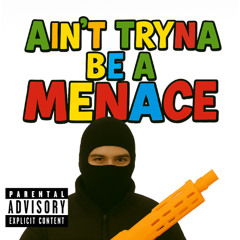 Ain't Tryna be a Menace - MP3Hunnid